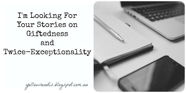 I'm Looking for Your Stories on Giftedness and Twice-Exceptionality, yellowreadis.com